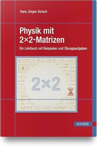 Korsch, Hans Jürgen Physik mit 2x2-Matrizen: Ein Lehrbuch mit Beispielen und Übungsaufgaben