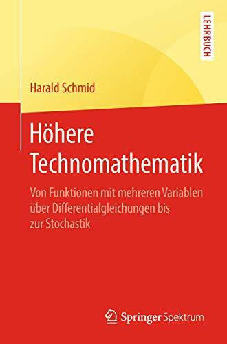 Schmid, Harald HÃ¶here Technomathematik: Von Funktionen mit mehreren Variablen Ã¼ber Differentialgleichungen bis zur Stochastik