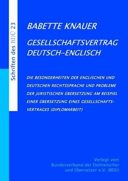 Knauer, Babette Gesellschaftsvertrag Deutsch-Englisch: Die Besonderheiten der englischen und deutschen Rechtssprache und Probleme der juristischen Übersetzung am ... Übersetzung eines Gesellschaftsvertrages