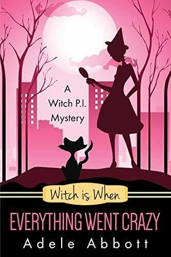 Abbott, Adele Witch Is When Everything Went Crazy (Witch P.I. Mysteries, Band 3)