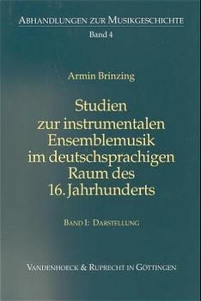 Brinzing, Dr. Armin Studien zur instrumentalen Ensemblemusik im deutschsprachigen Raum des 16. Jahrhunderts: 2 BÃ¤nde. Bd I: Darstellung. Bd II: Editionen (Abhandlungen zur Musikgeschichte)