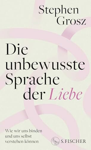 Robben, Bernhard Die unbewusste Sprache der Liebe: Wie wir uns binden und uns selbst verstehen können