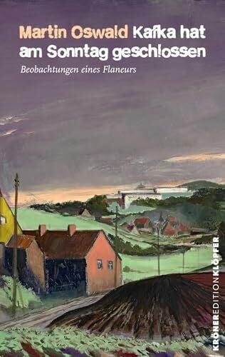 Oswald, Martin Kafka hat am Sonntag geschlossen: Beobachtungen eines Flaneurs (KrönerEditionKlöpfer)