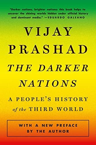 Prashad, Vijay The Darker Nations: A People's History of the Third World