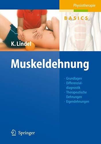 Lindel, Kathrin Muskeldehnung: Grundlagen, Differenzialdiagnostik, Therapeutische Dehnungen, Eigendehnungen, Sehen - Verstehen - Üben - Anwenden (Physiotherapie Basics)