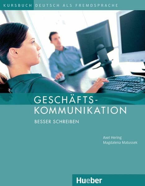Matussek, Magdalena Geschäftskommunikation – Besser Schreiben: Deutsch als Fremdsprache / Kursbuch: Deutsch als Fremdsprache. Kursbuch. Niveau B1/B2 (Aleman Comercial)