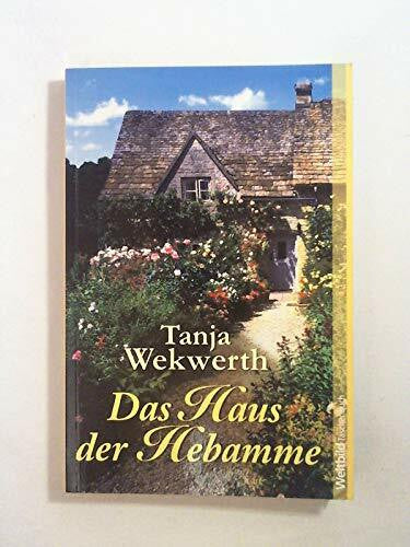Wekwerth, Tanja Das Haus der Hebamme : Roman.