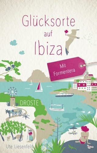 Liesenfeld, Ute Glücksorte auf Ibiza. Mit Formentera: Fahr hin & werd glücklich