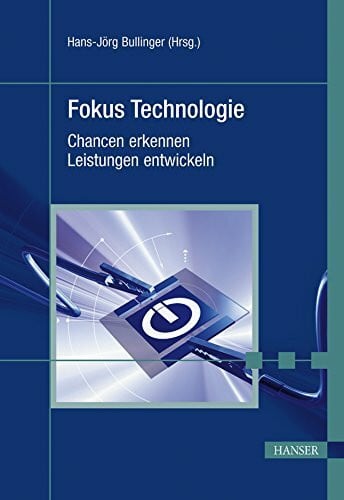 Bullinger, Hans-JÃ¶rg Fokus Technologie. Chancen erkennen, Leistungen entwickeln