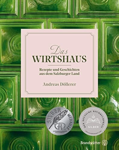 Andreas DÃ¶llerer Das Wirtshaus: Rezepte und Geschichten aus dem Salzburger Land - Ausgezeichnet mit dem Deutschen Kochbuchpreis Silber 2021