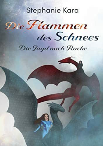 Kara, Stephanie Die Flammen des Schnees: Die Jagd nach Rache