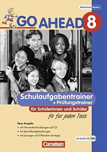 Eastwood, John Go Ahead - Sechsstufige Realschule in Bayern: Go Ahead - Ausgabe für die sechsstufige Realschule in Bayern: 8. Jahrgangsstufe - Schulaufgabentrainer Neubearbeitung, inkl. CD und Lösungen