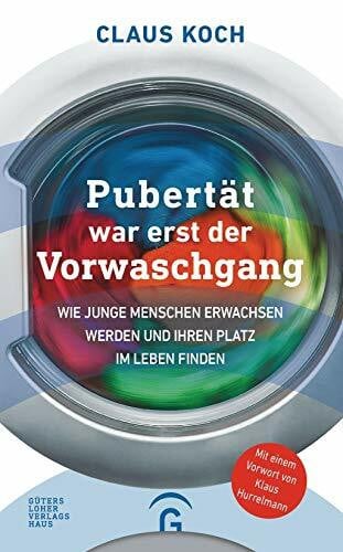 Hurrelmann, Klaus Pubertät war erst der Vorwaschgang: Wie junge Menschen erwachsen werden und ihren Platz im Leben finden