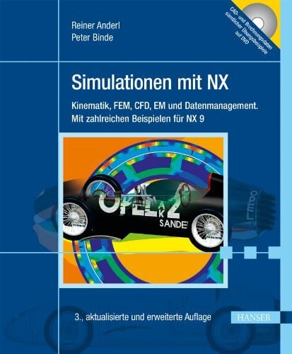 Binde, Peter Simulationen mit NX: Kinematik, FEM, CFD, EM und Datenmanagement. Mit zahlreichen Beispielen fÃ¼r NX 9