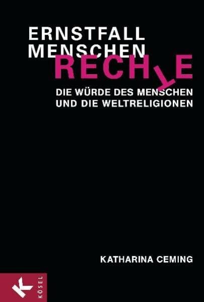Ceming, Katharina Ernstfall Menschenrechte: Die Würde des Menschen und die Weltreligionen