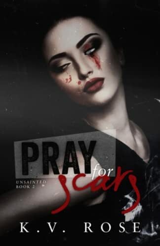 Rose, K.V. Pray for Scars (Unsainted, Band 2)