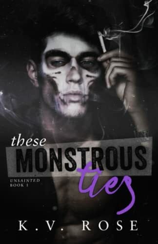 Rose, K.V. These Monstrous Ties: New Adult Dark Romance (Unsainted, Band 1)