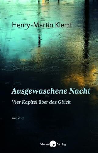 Klemt, Henry-Martin Ausgewaschene Nacht: Vier Kapitel über das Glück