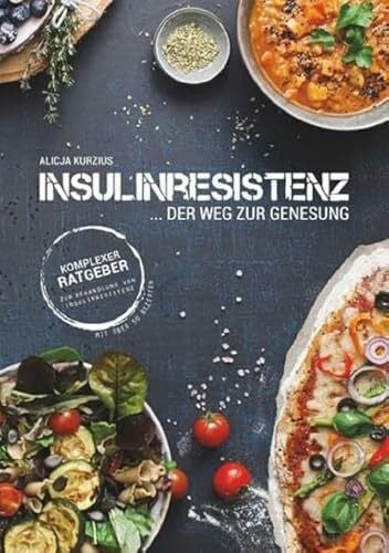 Kurzius, Alicja INSULINRESISTENZ - Der Weg zur Genesung: Komplexer Ratgeber zur Behandlung von Insulinresistenz mit über 50 Rezepten
