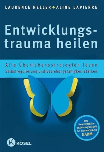 Autenrieth, Silvia Entwicklungstrauma heilen: Alte Ãberlebensstrategien lÃ¶sen - Selbstregulierung und BeziehungsfÃ¤higkeit stÃ¤rken - Das Neuroaffektive Beziehungsmodell zur Traumaheilung NARM