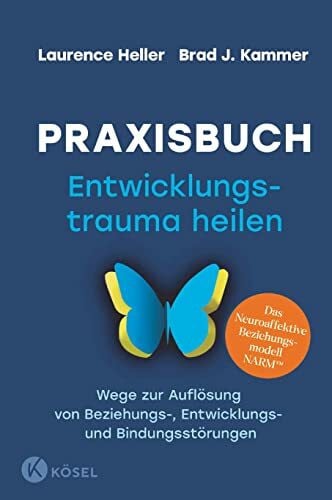 Autenrieth, Silvia Praxisbuch Entwicklungstrauma heilen: Wege zur AuflÃ¶sung von Beziehungs-, Entwicklungs- und BindungsstÃ¶rungen. Das Neuroaffektive Beziehungsmodell NARMâ¢