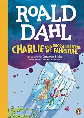 Naumann, Ebi Charlie und der große gläserne Fahrstuhl: Neu übersetzt von Ebi Naumann. Die weltberühmte Geschichte farbig illustriert für Kinder ab 8 Jahren (Die Charlie-und-die-Schokoladenfabrik-Reihe, Band 2)