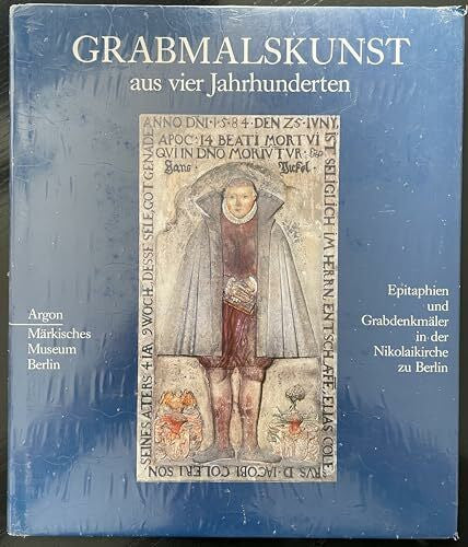 knut-brehm Grabmalskunst aus vier Jahrhunderten: Die Epitaphien und Grabdenkmäler in der Nikolaikirche zu Berlin