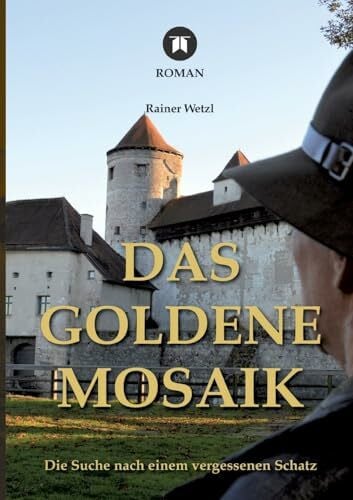 Wetzl, Rainer Das goldene Mosaik: Die Suche nach einem vergessenen Schatz - Geheimnisse von Burg und Kloster in Burghausen, spielt in Nuller Jahren
