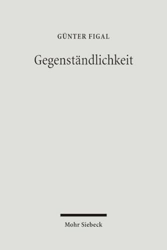 Figal, Günter Gegenständlichkeit: Das Hermeneutische und die Philosophie