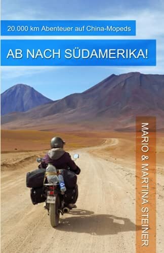 Steiner, Martina Ab nach Südamerika!: 20.000 km Abenteuer auf China-Mopeds