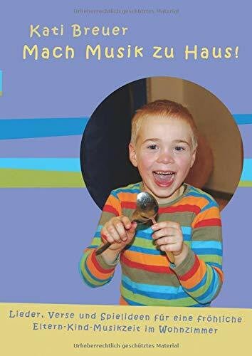 Breuer, Kati Mach Musik zu Haus: Lieder, Verse und Spielideen für eine fröhliche Musikzeit im Wohnzimmer