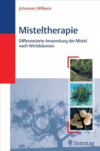 Wilkens, Johannes Misteltherapie: Differenzierte Anwendung der Mistel nach Wirtsbäumen