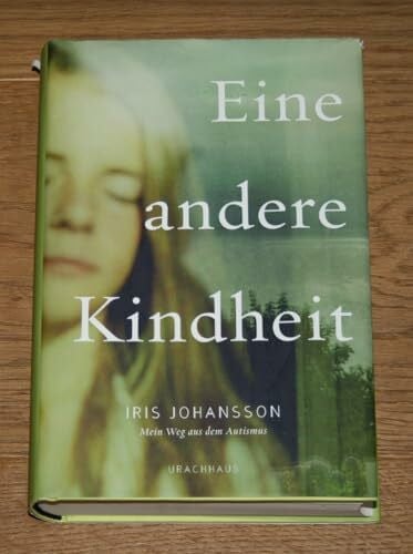 Johansson, Iris Eine andere Kindheit: Mein Weg aus dem Autismus