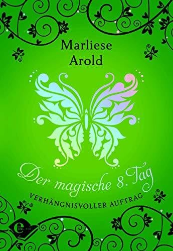 Arold, Marliese Der magische 8. Tag (Band 3): Verhängnisvoller Auftrag (Der magische achte Tag, Band 3)