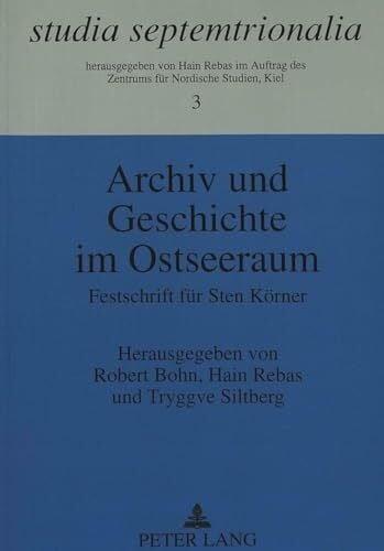 Rebas, Hain Archiv und Geschichte im Ostseeraum: Festschrift für Sten Körner (Studia Septemtrionalia, Band 3)
