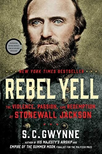 Gwynne, S. C. Rebel Yell: The Violence, Passion, and Redemption of Stonewall Jackson