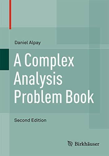 Alpay, Daniel A Complex Analysis Problem Book