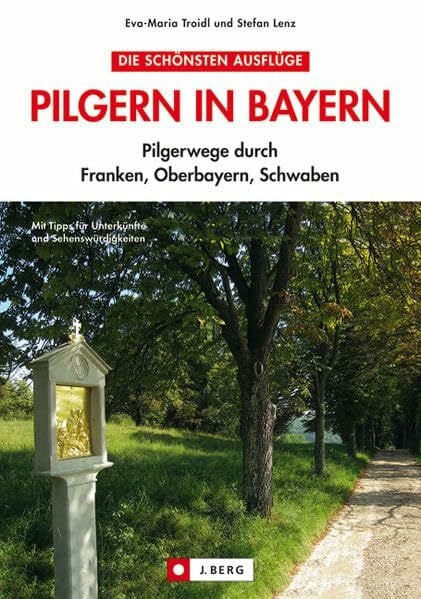 Lenz, Stefan Pilgern in Bayern: Pilgerwege durch Franken, Oberbayern, Schwaben