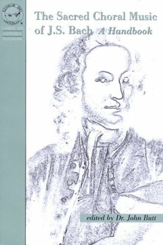 Butt, John The Sacred Choral Music of J. S. Bach: A Handbook