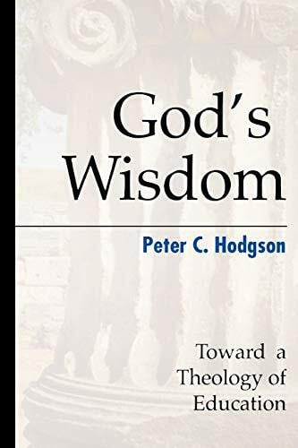 Hodgson, Peter C. God's Wisdom: Toward a Theology of Education