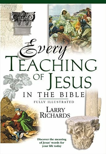 Richards, Larry Every Teaching of Jesus in the Bible