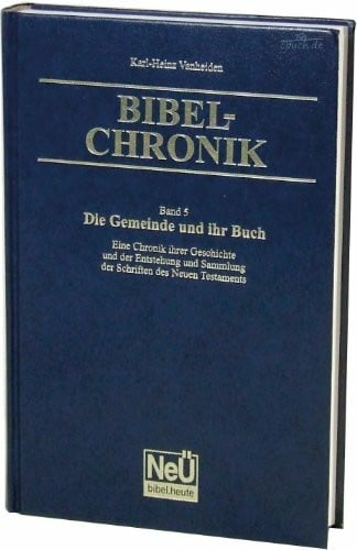 Vanheiden, Karl-Heinz Bibel-Chronik Band 5: Die Gemeinde und ihr Buch - Eine Chronik ihrer Geschichte und der Entstehung und Sammlung der Schriften des NT