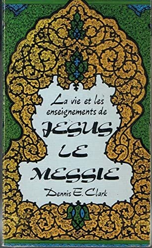 La Vie et les enseignements de Jésus le Messie ...