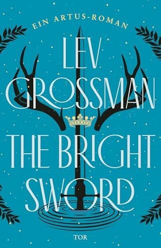 Jordan, Alexandra The Bright Sword: Ein Artus-Roman | 'Erfrischende und fesselnde Neuerzählung der König-Artus-Sage!' Georg R.R. Martin