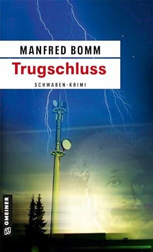 Bomm, Manfred Trugschluss: Der dritte (sehr außergewöhnliche) Fall für August Häberle (Kommissar August Häberle)