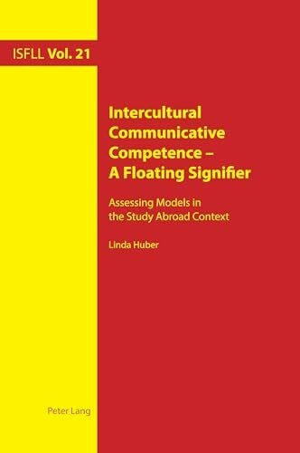 Huber Intercultural Communicative Competence – A Floating Signifier: Assessing Models in the Study Abroad Context (Intercultural Studies and Foreign Language Learning, Band 21)
