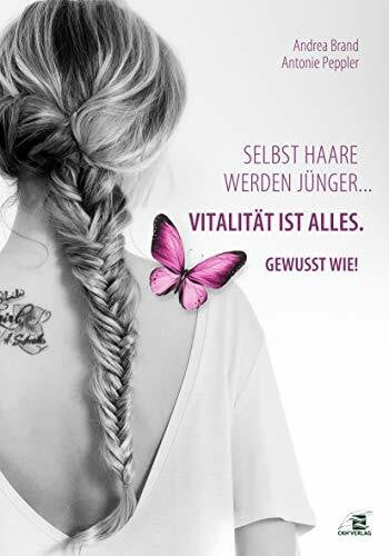Selbst Haare werden jünger... Vitalität ist alles. Gewusst wie!
