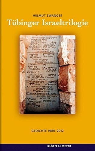 Helmut Zwanger Tübinger Israeltrilogie: Gedichte 1980 - 2012