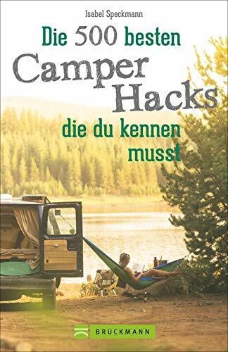 Speckmann, Isabel Camper Hacks: 500 geniale Tipps und Tricks fÃ¼r den Urlaub mit dem Campingbus. FÃ¼r einen unvergesslichen Camping-Urlaub. Clever Campen: Wissenswerte Campingbus-Hacks fÃ¼r die Reise mit dem Campervan.