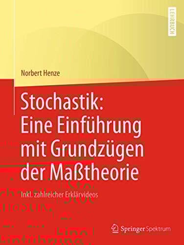 Henze, Norbert Stochastik: Eine Einführung mit Grundzügen der Maßtheorie: Inkl. zahlreicher Erklärvideos